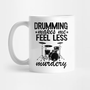 Drumming Makes Me Feel Less Murdery Drums Drummer Gift Funny Mug